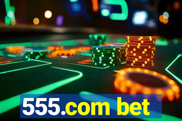 555.com bet